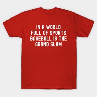 In a world full of sports, Baseball is the grand slam T-Shirt